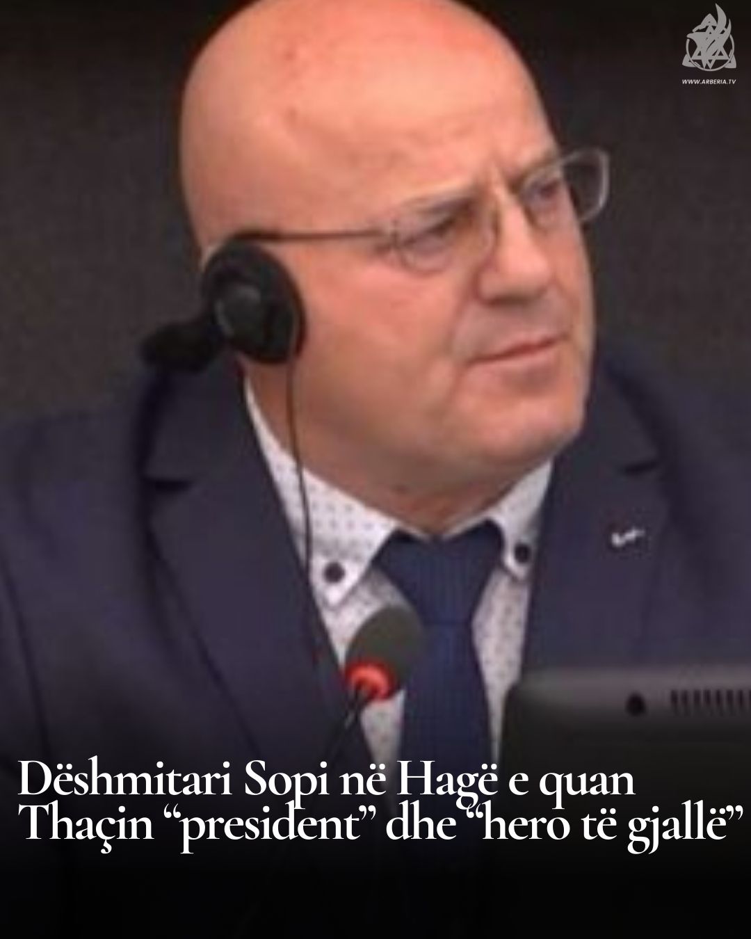 Dëshmitari Sopi në Hagë e quan Thaçin “president” dhe “hero të gjallë”