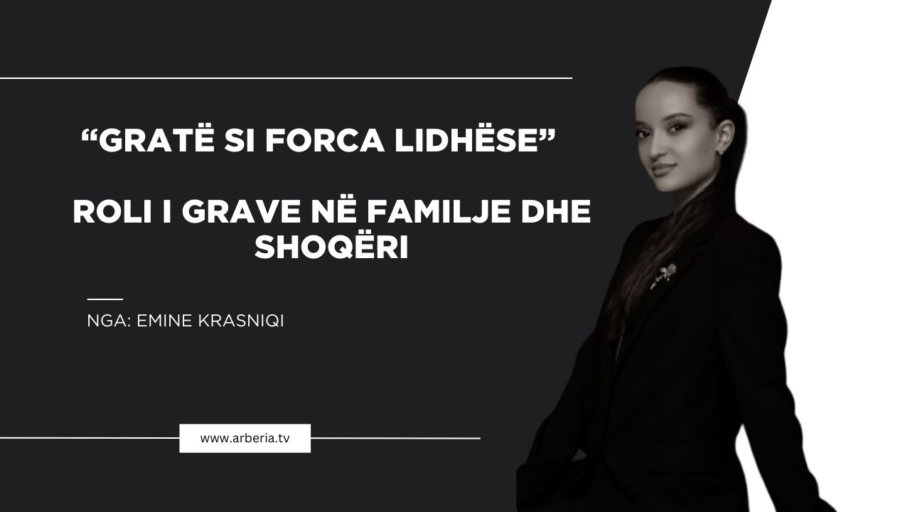 “Gratë si forca lidhëse”- Roli i grave në familje dhe shoqëri