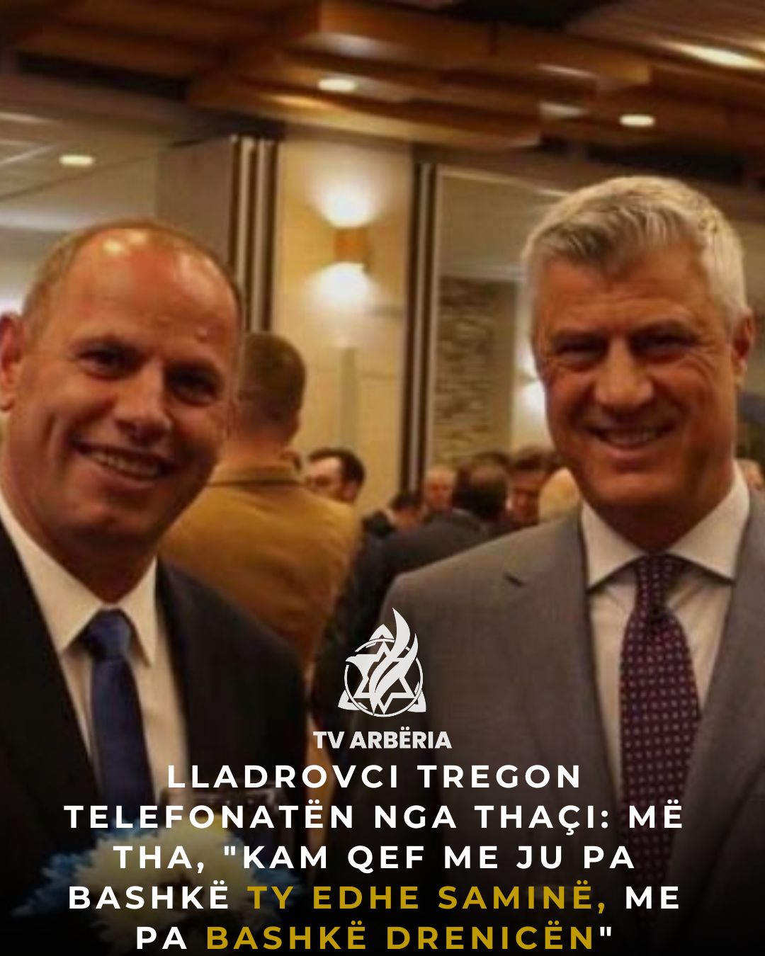 Lladrovci tregon telefonatën nga Thaçi: Më tha, kam qef me iu pa bashkë ty edhe Saminë, me pa bashkë Drenicën