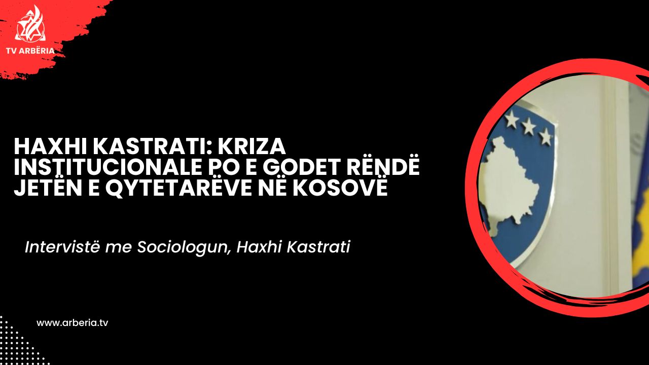 Haxhi Kastrati: Kriza institucionale po e godet rëndë jetën e qytetarëve në Kosovë