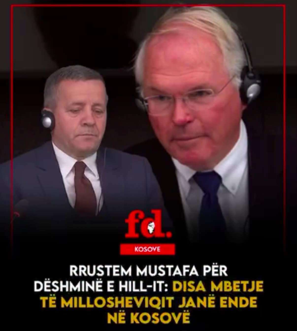 RRUSTEM MUSTAFA: PËR DËSHMINË E HILL-IT: DISA MBETJE TË MILLOSHEVIQIT JANË ENDE NË KOSOVË